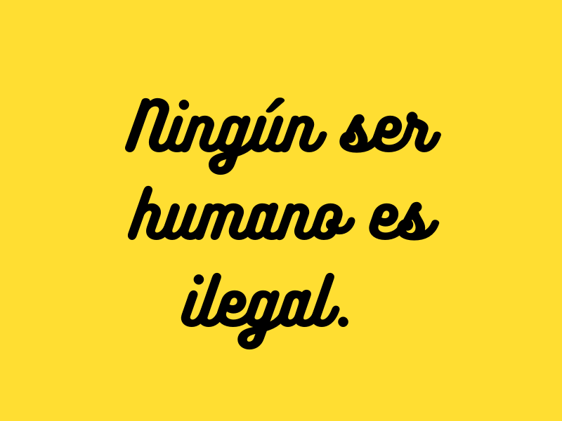 Ningún ser humano es ilegal #sersiendo